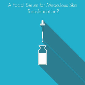 How Can a Facial Serum Miraculously Transform Your Skin?